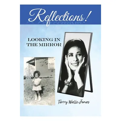 "Reflections!: Looking in the Mirror" - "" ("Wells-Jones Terry")