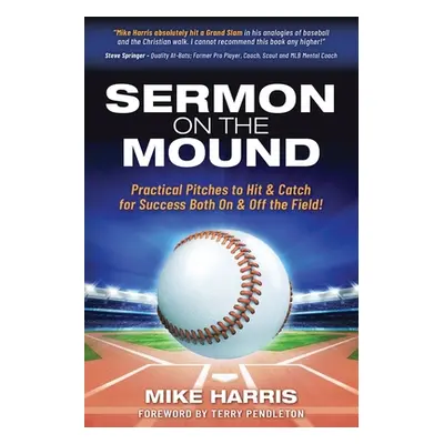 "Sermon on the Mound: Practical Pitches to Hit & Catch for Success Both On & Off The Field!" - "