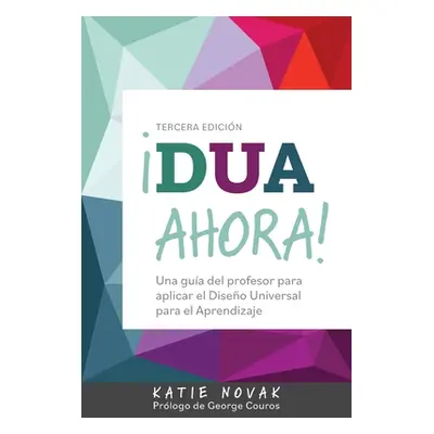 "DUA Ahora!: Una gua del profesor para aplicar el Diseo Universal para el Aprendizaje" - "" ("No