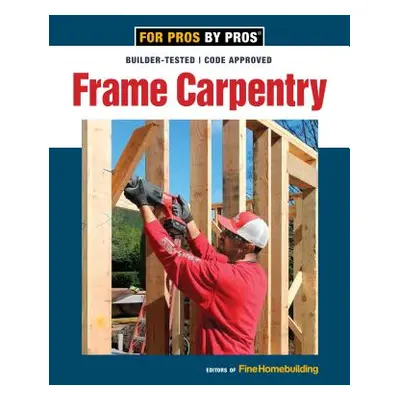 "Frame Carpentry" - "" ("Fine Homebuilding")