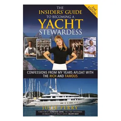 "The Insiders' Guide to Becoming a Yacht Stewardess 2nd Edition: Confessions from My Years Afloa