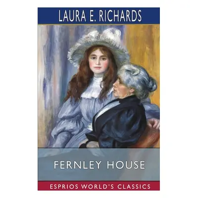 "Fernley House (Esprios Classics)" - "" ("Richards Laura E.")