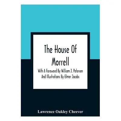 "The House Of Morrell; With A Foreword By William J. Petersen And Illustrations By Elmer Jacobs"