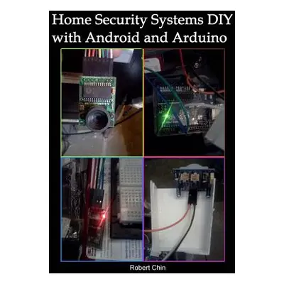 "Home Security Systems DIY using Android and Arduino" - "" ("Chin Robert")