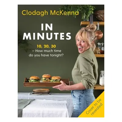 "In Minutes: 10, 20, 30 - How Much Time Do You Have Tonight?" - "" ("McKenna Clodagh")