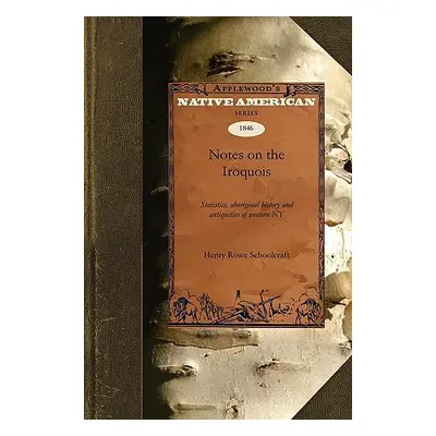 "Notes on the Iroquois: Statistics, Aboriginal History, Antiquities of Western New York" - "" ("