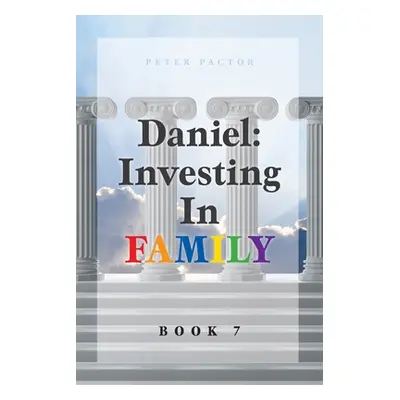 "Daniel: Investing in Family" - "" ("Pactor Peter")