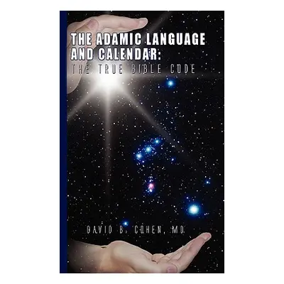 "The Adamic Language and Calendar: The True Bible Code" - "" ("Cohen David B.")