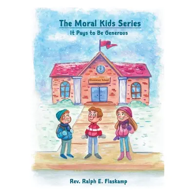 "The Moral Kids Series: It Pays to Be Generous" - "" ("Flaskamp Ralph E.")