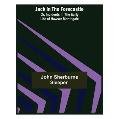 "Jack in the Forecastle; or, Incidents in the Early Life of Hawser Martingale" - "" ("John Sherb