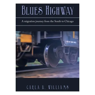 "Blues Highway: A Migration Journey from the South to Chicago" - "" ("Williams Carla D.")