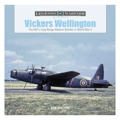 "Vickers Wellington: The Raf's Long-Range Medium Bomber in World War II" - "" ("MacKay Ron")