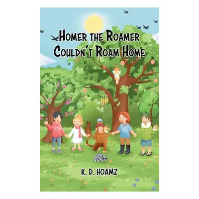 "Homer the Roamer Couldn't Roam Home" - "" ("Hoamz K. D.")