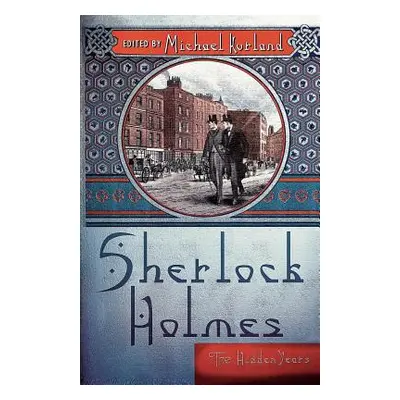 "Sherlock Holmes: The Hidden Years" - "" ("Kurland Michael")