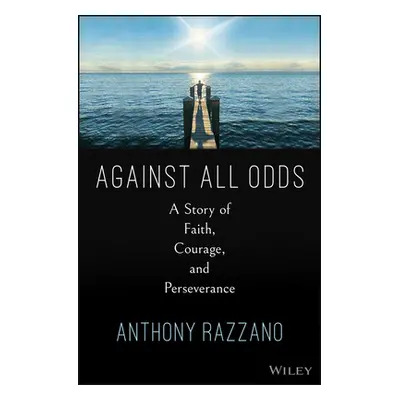 "Against All Odds: A Story of Faith, Courage, and Never Giving Up" - "" ("Razzano Anthony")