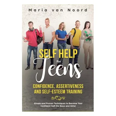 "Self Help for Teens: Confidence, Assertiveness and Self-Esteem Training