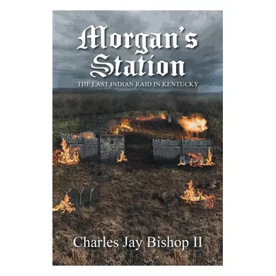 "Morgan's Station: The Last Indian Raid in Kentucky" - "" ("Bishop Charles Jay II")