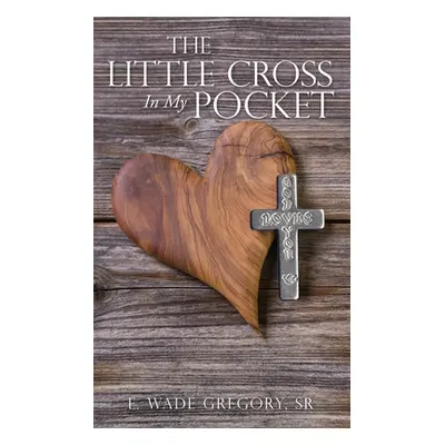 "The Little Cross In My Pocket" - "" ("Gregory E. Wade Sr.")