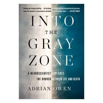 "Into the Gray Zone: A Neuroscientist Explores the Mysteries of the Brain and the Border Between