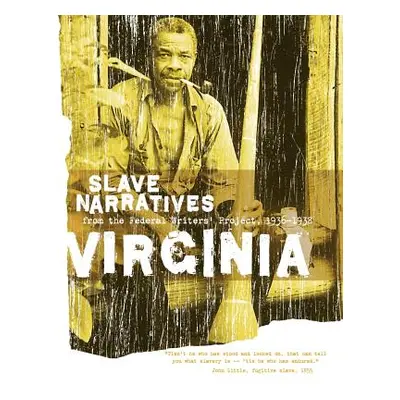 "Virginia Slave Narratives: Slave Narratives from the Federal Writers' Project 1936-1938" - "" (