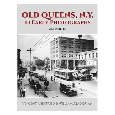 "Old Queens, N.Y., in Early Photographs: 261 Prints" - "" ("Seyfried Vincent F.")