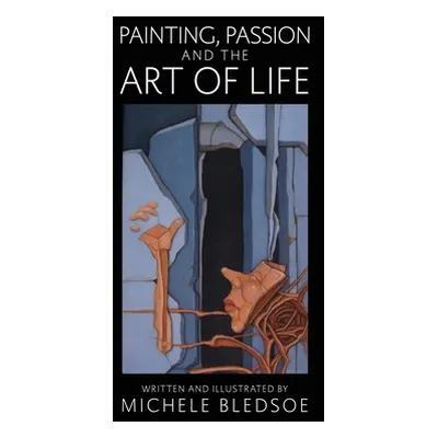 "Painting, Passion and the Art of Life" - "" ("Bledsoe Michele")