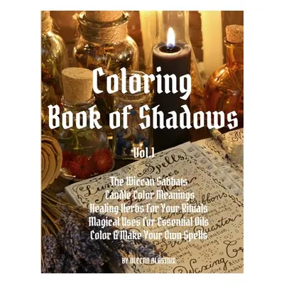 "Coloring Book of Shadows: The Wiccan Sabbats, Candle Color Meanings, Healing Herbs for Your Rit