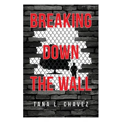 "Breaking Down the Wall" - "" ("Chavez Tana L.")