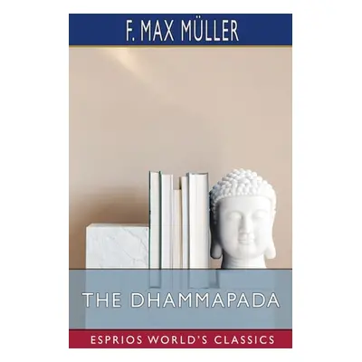 "The Dhammapada (Esprios Classics)" - "" ("Mller F. Max")