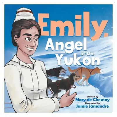 "Emily, Angel of the Yukon" - "" ("de Chesnay Mary")