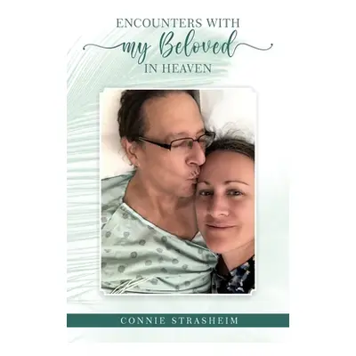 "Encounters With My Beloved in Heaven" - "" ("Strasheim Connie M.")