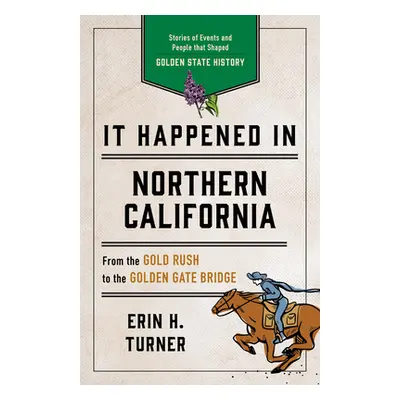 "It Happened in Northern California: Stories of Events and People That Shaped Golden State Histo