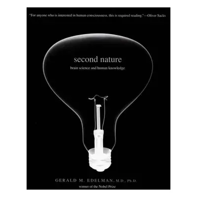 "Second Nature: Brain Science and Human Knowledge" - "" ("Edelman Gerald M.")