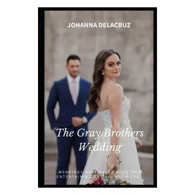 "The Gray Brothers Wedding" - "" ("Delacruz Johanna")