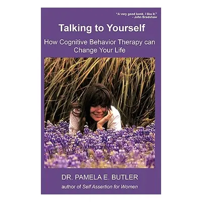 "Talking to Yourself: How Cognitive Behavior Therapy Can Change Your Life" - "" ("Dr Pamela E. B