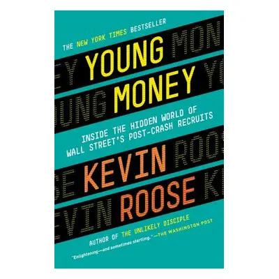 "Young Money: Inside the Hidden World of Wall Street's Post-Crash Recruits" - "" ("Roose Kevin")