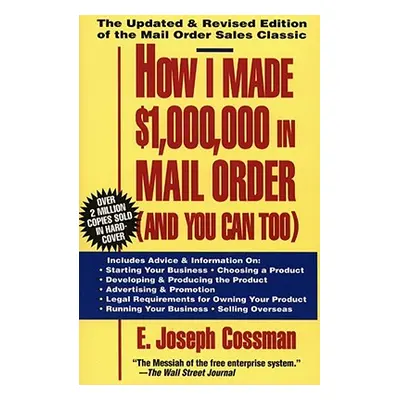 "How I Made $1,000,000 in Mail Order-And You Can Too!" - "" ("Cossman E. Joseph")