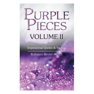 "Purple Pieces Volume Ii: Inspirational Quotes & Sayings" - "" ("Bryant-McNeil Rasheeda")