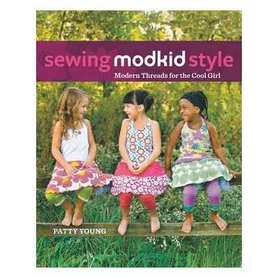 "Sewing Modkid Style: Modern Threads for the Cool Girl" - "" ("Young Patty")