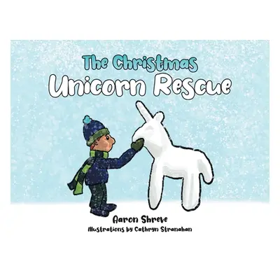 "The Christmas Unicorn Rescue" - "" ("Shreve Aaron")