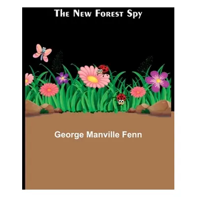 "The New Forest Spy" - "" ("Manville Fenn George")