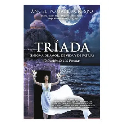 "Trada (Enigma de Amor, de Vida Y de Patria): Coleccin de 100 Poemas" - "" ("Pomales-Crespo ngel