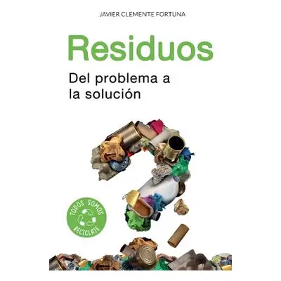 "Residuos: Del problema a la solucin" - "" ("Clemente Fortuna Javier")