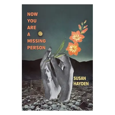 "Now You Are a Missing Person: A Memoir in Poems, Stories, & Fragments" - "" ("Hayden Susan")