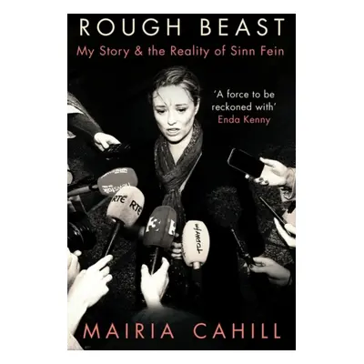 Rough Beast - My Story and the Reality of Sinn Fein (Cahill Mairia)