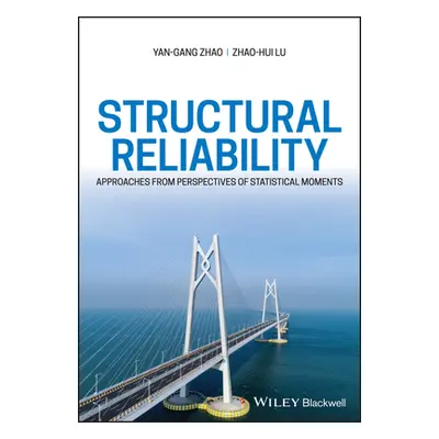 "Structural Reliability: Approaches from Perspectives of Statistical Moments" - "" ("Zhao Yan-Ga