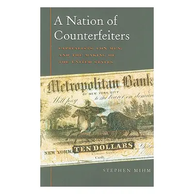 "A Nation of Counterfeiters: Capitalists, Con Men, and the Making of the United States" - "" ("M