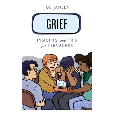 "Grief: Insights and Tips for Teenagers" - "" ("Jansen Joe")