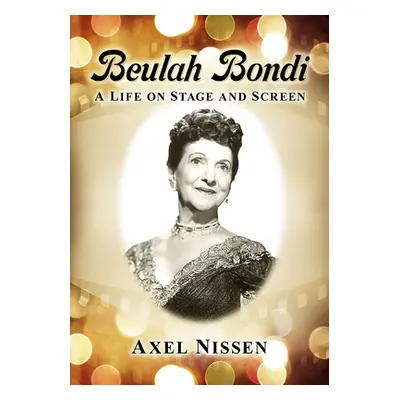 "Beulah Bondi: A Life on Stage and Screen" - "" ("Nissen Axel")