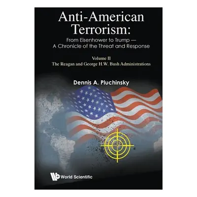 "Anti-American Terrorism: From Eisenhower to Trump - A Chronicle of the Threat and Response: Vol